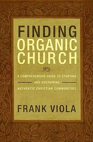 Cover image for Finding Organic Church: A Comprehensive Guide to Starting and Sustaining Christian Communities