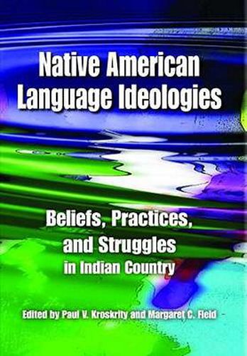 Cover image for Native American Language Ideologies: Beliefs, Practices, and Struggles in Indian Country