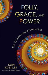 Cover image for Folly, Grace, and Power: The Mysterious Act of Preaching