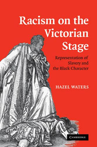 Cover image for Racism on the Victorian Stage: Representation of Slavery and the Black Character