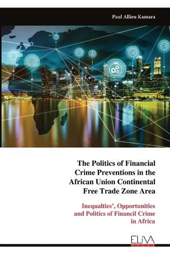 Cover image for The Politics of Financial Crime Preventions in the African Union Continental Free Trade Zone Area