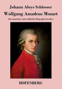 Cover image for Wolfgang Amadeus Mozart: Eine begrundete und ausfuhrliche Biographie desselben