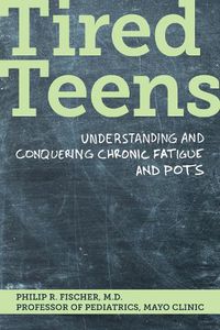 Cover image for Tired Teens: Understanding and conquering chronic fatigue and POTS