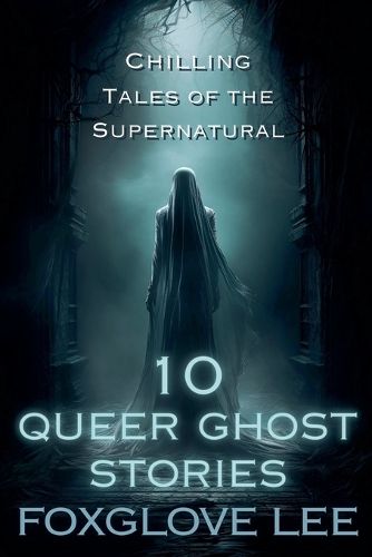 Cover image for 10 Queer Ghost Stories