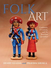 Cover image for Folk Art - Continuity, Creativity, and the Brazilian Quotidian