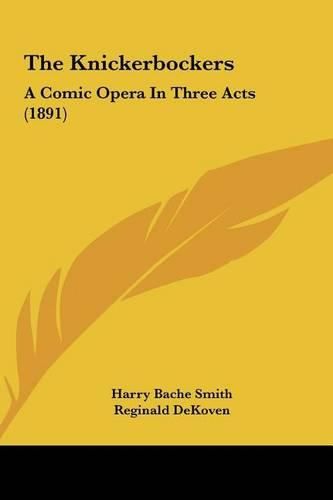 The Knickerbockers: A Comic Opera in Three Acts (1891)