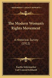 Cover image for The Modern Woman's Rights Movement: A Historical Survey (1912)