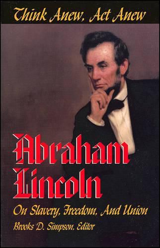 Cover image for Think Anew, Act Anew: Abraham Lincoln on Slavery, Freedom, and Union