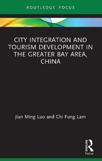 Cover image for City Integration and Tourism Development in the Greater Bay Area, China