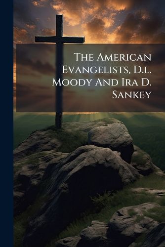 Cover image for The American Evangelists, D.l. Moody And Ira D. Sankey