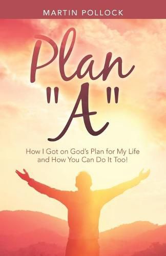 Cover image for Plan A: How I Got on God's Plan for My Life and How You Can Do It Too!