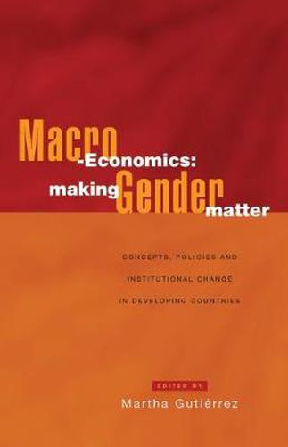 Cover image for Macro-Economics: Making Gender Matter: Concepts, Policies and Institutional Change in Developing Countries