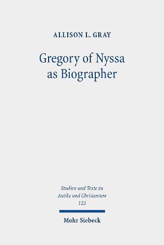 Cover image for Gregory of Nyssa as Biographer: Weaving Lives for Virtuous Readers