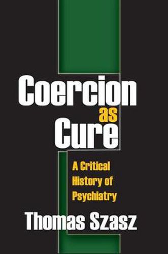 Cover image for Coercion as Cure: A Critical History of Psychiatry