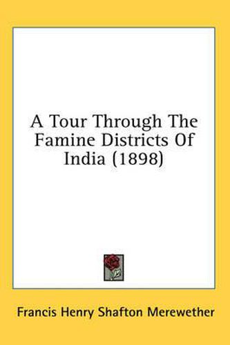 Cover image for A Tour Through the Famine Districts of India (1898)