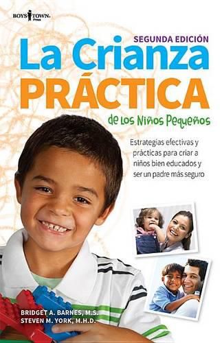 La Crianza Practica de Los Ninos Pequenos, 2nd Ed.: Estrategias Efectivas Y Practicas Para Criar a Ninos Bien Educados Y Ser Un Padre Mas Segurovolume 1