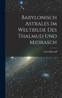 Cover image for Babylonisch Astrales im Weltbilde des Thalmud und Midrasch