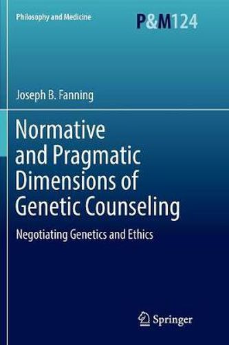 Cover image for Normative and Pragmatic Dimensions of Genetic Counseling: Negotiating Genetics and Ethics