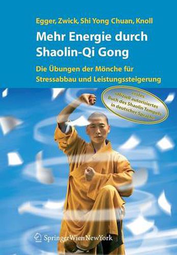 Mehr Energie durch Shaolin-Qi Gong: Die UEbungen der Moenche fur Stressabbau und Leistungssteigerung