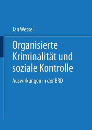 Cover image for Organisierte Kriminalitat Und Soziale Kontrolle: Auswirkungen in Der Brd