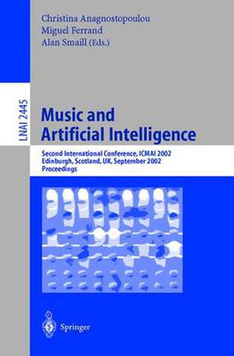 Cover image for Music and Artificial Intelligence: Second International Conference, ICMAI 2002, Edinburgh, Scotland, UK, September 12-14, 2002, Proceedings