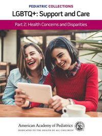 Cover image for Pediatric Collections: LGBTQ : Support and Care Part 2: Health Concerns and Disparities