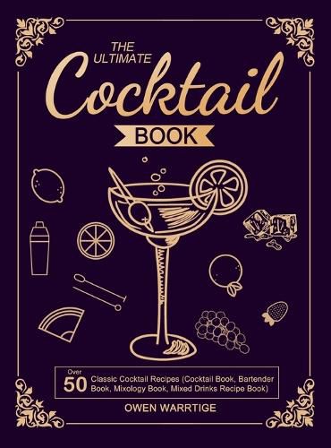 Cover image for The Ultimate Cocktail Book: Over 50 Classic Cocktail Recipes (Cocktail Book, Bartender Book, Mixology Book, Mixed Drinks Recipe Book)