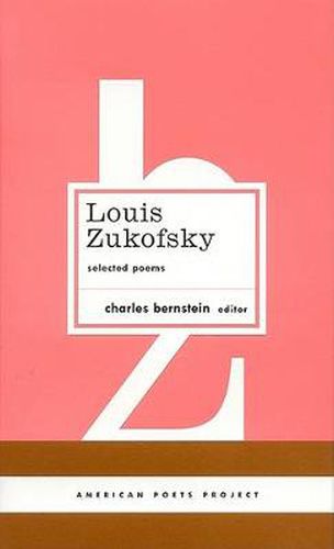 Louis Zukofsky: Selected Poems: (American Poets Project #22)