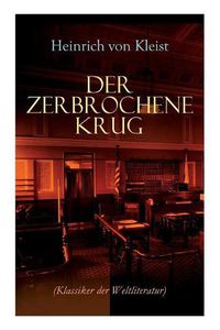 Cover image for Der zerbrochene Krug (Klassiker der Weltliteratur): Mit biografischen Aufzeichnungen von Stefan Zweig und Rudolf Gen e