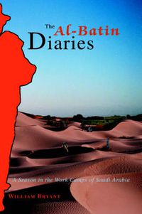 Cover image for The Al-Batin Diaries: A Season in the Work Camps of Saudi Arabia