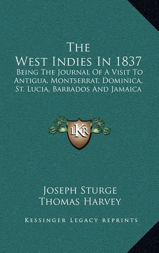 The West Indies in 1837: Being the Journal of a Visit to Antigua, Montserrat, Dominica, St. Lucia, Barbados and Jamaica