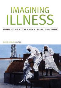 Cover image for Imagining Illness: Public Health and Visual Culture