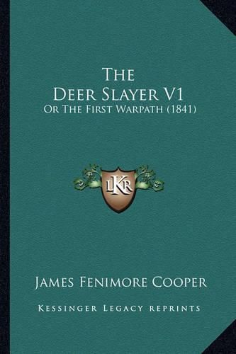 Cover image for The Deer Slayer V1: Or the First Warpath (1841)