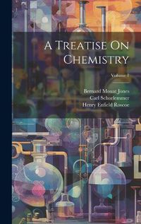 Cover image for A Treatise On Chemistry; Volume 1