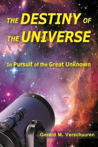 Cover image for The Destiny of the Universe: In Pursuit of the Great Unknown