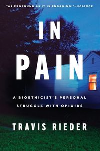 Cover image for In Pain: A Bioethicist's Personal Struggle with Opioids