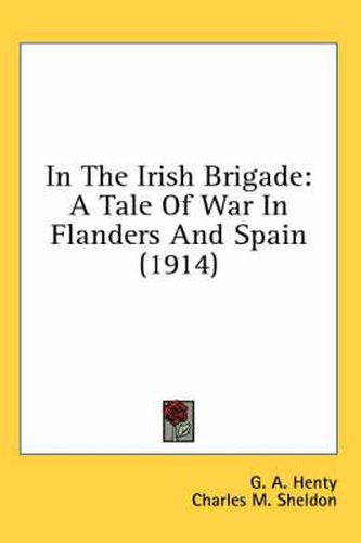 Cover image for In the Irish Brigade: A Tale of War in Flanders and Spain (1914)