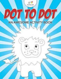 Cover image for Dot to Dot: An Awesome Activity Book