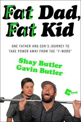 Fat Dad, Fat Kid: One Father and Son's Journey to Take Power Away from the  F-Word