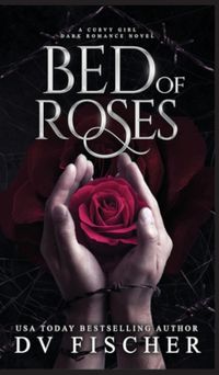 Cover image for Bed of Roses (A Curvy Girl Dark Romance Novel)