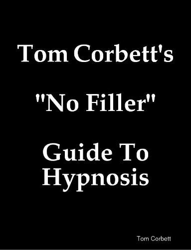 Cover image for Tom Corbett's "No Filler" Guide To Hypnosis