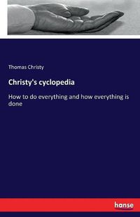 Cover image for Christy's cyclopedia: How to do everything and how everything is done