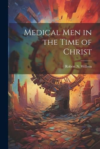 Cover image for Medical men in the Time of Christ