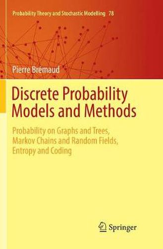 Cover image for Discrete Probability Models and Methods: Probability on Graphs and Trees, Markov Chains and Random Fields, Entropy and Coding