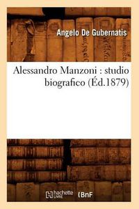 Cover image for Alessandro Manzoni: Studio Biografico (Ed.1879)