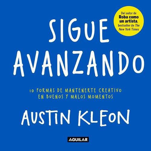 Cover image for Sigue avanzando 10 formas para mantenerse creativo en buenos y malos momentos / Keep Going : 10 Ways to Stay Creative in Good Times and Bad