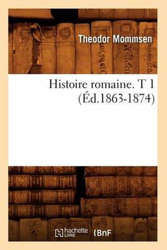 Cover image for Histoire Romaine. T 1 (Ed.1863-1874)