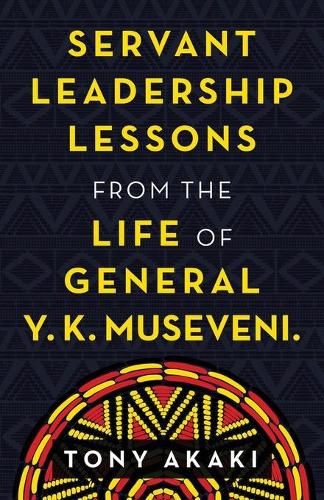 Cover image for Servant Leadership Lessons from the Life of General Y. K. Museveni.
