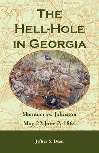 Cover image for The Hell-Hole in Georgia: Sherman vs. Johnston May 22 - June 2, 1864