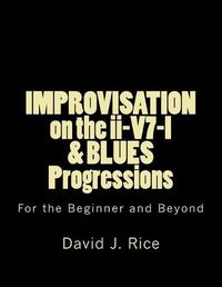 Cover image for IMPROVISATION on the ii-V7-I & BLUES Progressions For the Beginner and Beyond